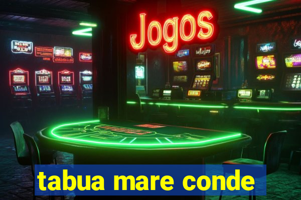 tabua mare conde